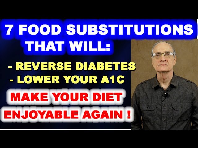 7 Food Substitutions that Reverse Diabetes, Lower A1c, and Make Your Diet Enjoyable Again!
