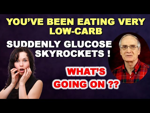 You’ve Been Eating Low-Carb. Suddenly Glucose Skyrockets. WHAT’S GOING ON?