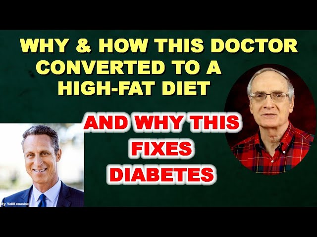 Why This Doctor Converted from Low-Fat to High-Fat, and how this Affects DIABETES