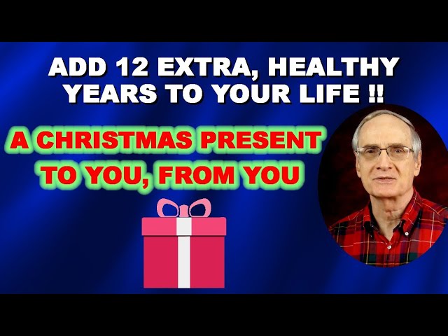 Add 12 Extra, Healthy Years to Your Life – A Christmas Present to You, from You