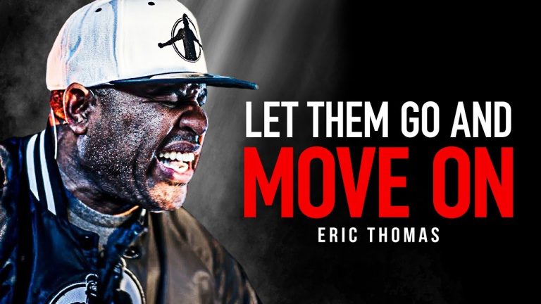LET THEM GO. MOVE ON. LEAVE THE PAST BEHIND. – Powerful Motivational Speech (Eric Thomas Motivation)