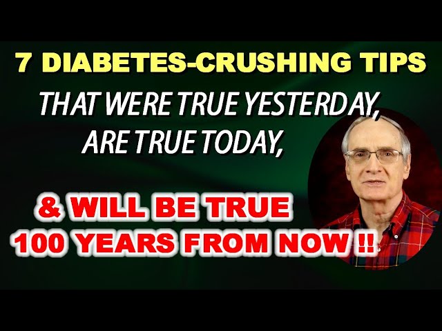 7 Diabetes-Crushing Tips that were True Yesterday, are True Today, and will be True in 100 years.