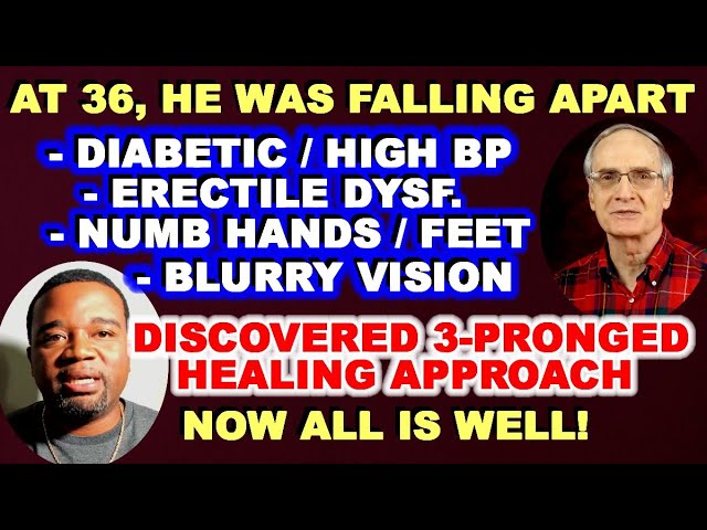 At 36 He was FALLING APART! Diabetic / High BP / Erectile Dysfunction… Now ALL IS WELL!