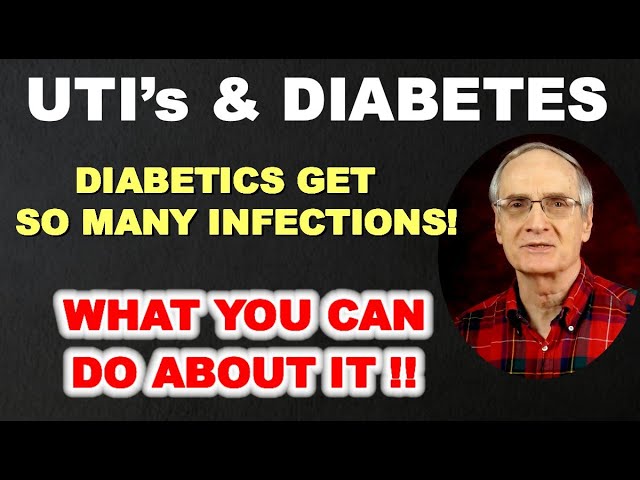 UTI’s and DIABETES – Why Diabetics Get so Many Infections – and What Can be Done About It!
