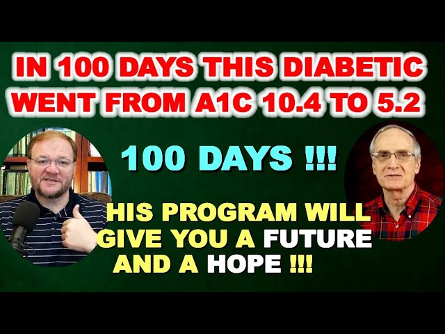 In 100 Days this Diabetic went from A1c of 10.4 to 5.2! His Victory Gives Us Hope!