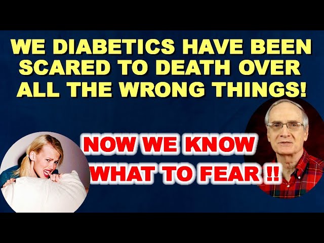 We Diabetics Have Been Terrified of the Wrong Thing! Now We Know What to Fear!