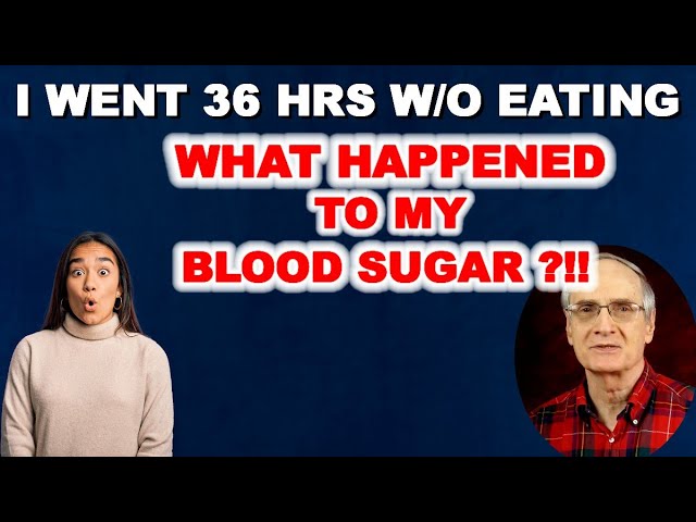 I went 36 hours WITHOUT EATING! What happened to my BLOOD SUGAR?