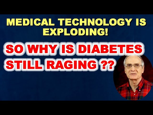 Medical Technology Has Come So Far – But Diabetes Stubbornly Rages On & Multiplies! Why???