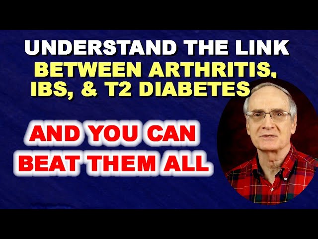 Understand the Link Between Arthritis, IBS, & T2 Diabetes – and You Can Beat Them All!