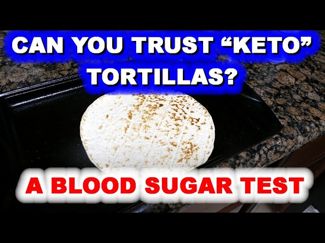 Can You Trust “Keto Tortillas?” – A BLOOD SUGAR TEST