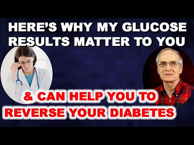 My Glucose Results Matter to You – & Can Help You Reverse Diabetes