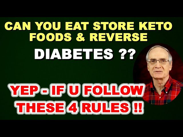 Can You Eat Store-Bought Keto Foods and Reverse Diabetes? Yes, if you follow these 4 rules.