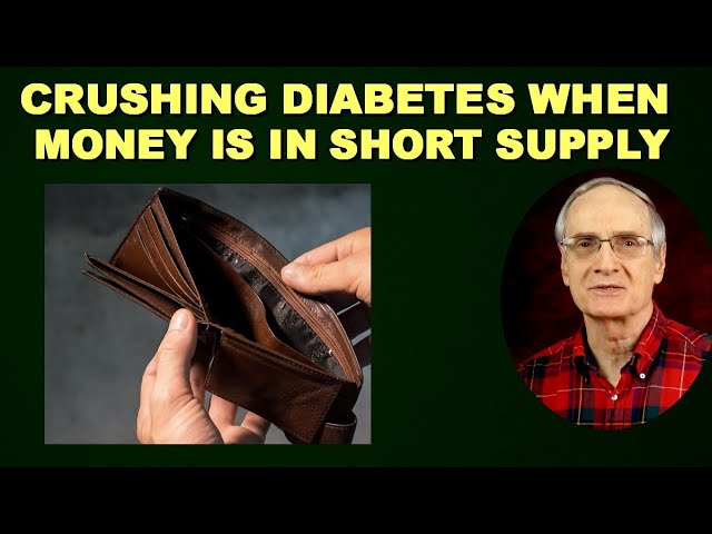 Crushing Diabetes When MONEY is in SHORT SUPPLY!