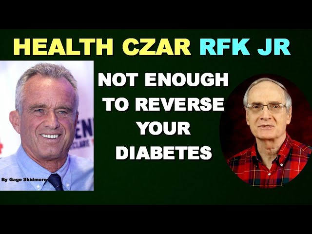 Health Czar RFK Jr – Not Enough to FIX YOUR DIABETES