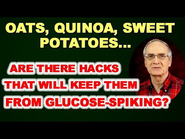 Can HACKS Enable You to Eat Quinoa, Oats, and Sweet Potatoes without SPIKING GLUCOSE?