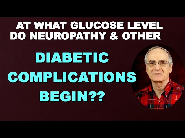 At What Glucose Level do Neuropathy & Other Diabetic Complications Begin?