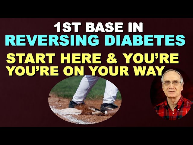 1st Base in Reversing Diabetes – Start Here & You’re On Your Way!