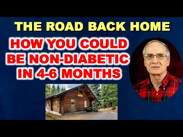 The Road Home – How You Could be Non-Diabetic in 4-6 Months.