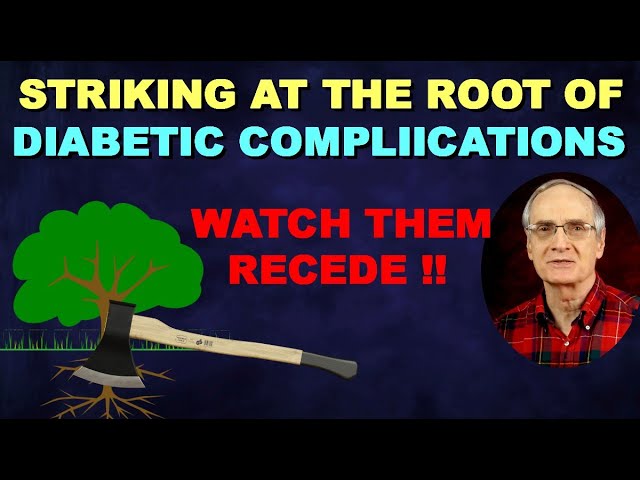 Striking at the Root of DIABETIC COMPLICATIONS (Watch Them Recede)