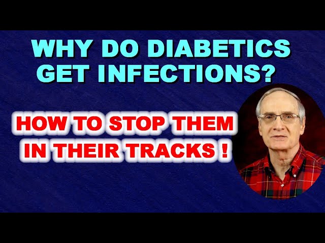 Why Do Diabetics GET INFECTIONS? What to do to STOP THEM?