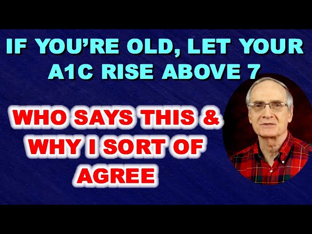 If You’re Old, Let Your A1c Rise Above 7 – Why I (sort of) Agree