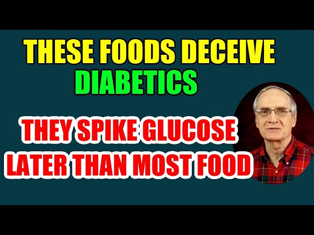 Foods that Deceive Diabetics by Late Glucose Spikes