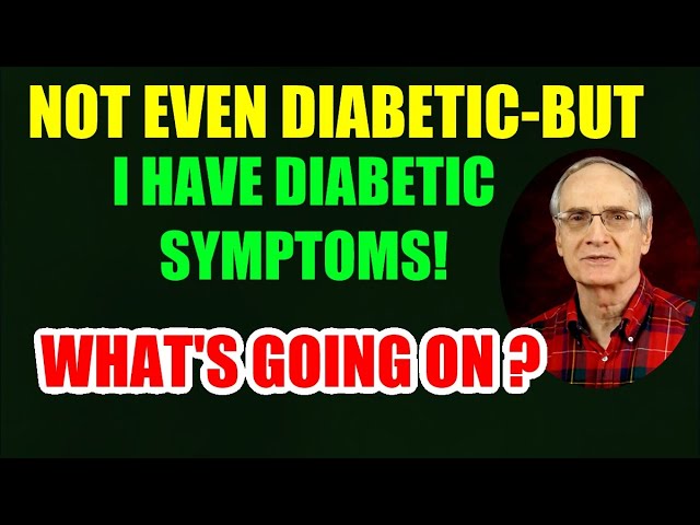 “I’m not Even Diabetic – But I Have Diabetic Symptoms!”