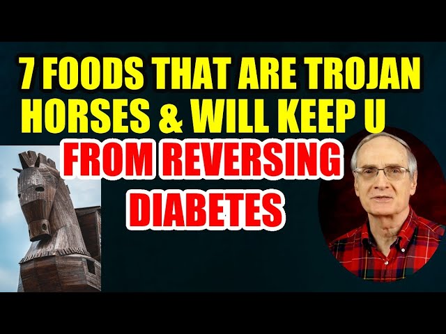 7 Foods That are TROJAN HORSES and will Keep U From Reversing Diabetes