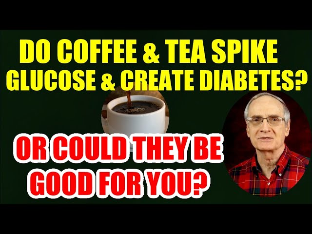 Do Coffee & Tea Spike Glucose and Create Diabetes – Or Could They be Good for You?