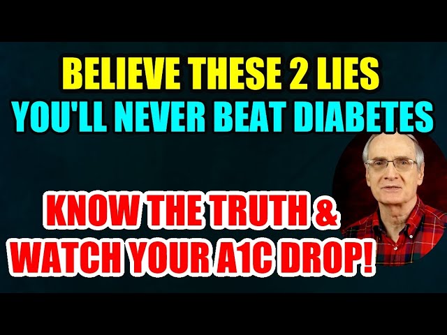 Believe These 2 Lies & Stay Diabetic. Know the Truth & Watch Your A1c Drop!