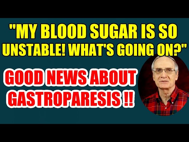 “My Blood Sugar is So Unstable – What’s Going On?” Good News about Gastroparesis.