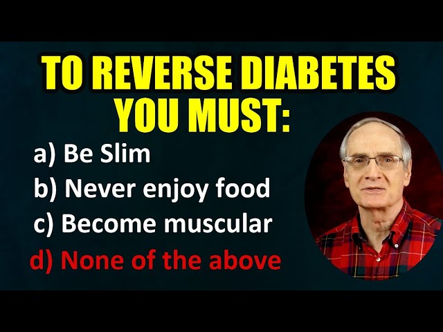 To Reverse Diabetes: a) Get Slim b) Forsake pleasant food c) Get Muscular d) none of above