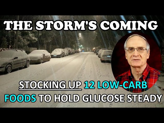 Storm’s Coming – Stocking Up 12 Low-Carb Foods to Hold Glucose Steady!