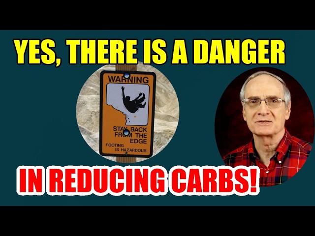 Yes! There is a danger in reducing CARBOHYDRATES!